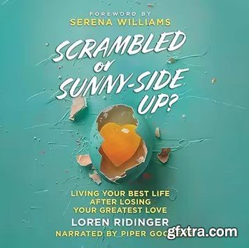 Scrambled or Sunny-Side Up?: Living Your Best Life after Losing Your Greatest Love