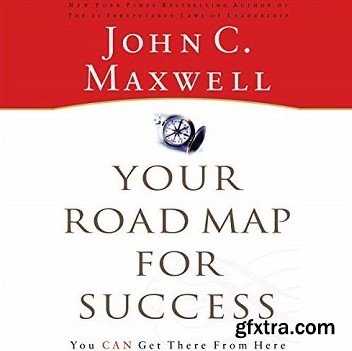 Your Road Map for Success: You Can Get There from Here