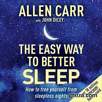 Allen Carr\'s Easy Way to Better Sleep: How to Free Yourself from Sleepless Nights