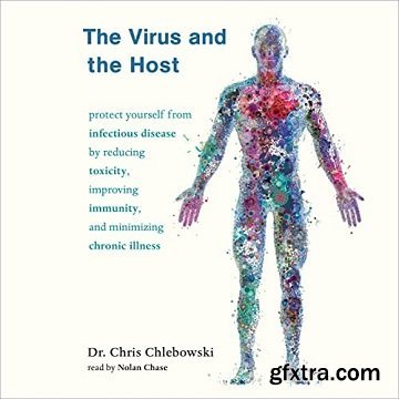 The Virus and the Host: Protect Yourself from Infectious Disease by Reducing Toxicity, Improving Immunity