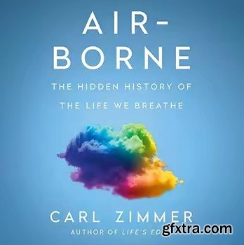 Air-Borne: The Hidden History of the Life We Breathe