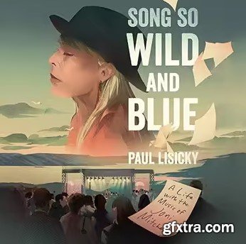 Song So Wild and Blue: A Life with the Music of Joni Mitchell