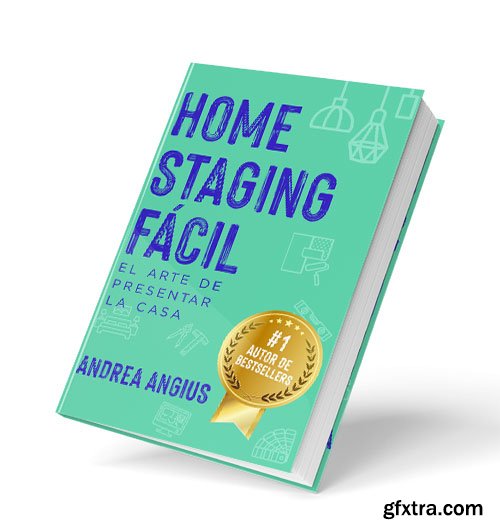 Home Staging Facil: Estrategias y Tecnicas para Confeccionar la Casa, Venderla Mejor y Mas Rapido (Spanish Edition)