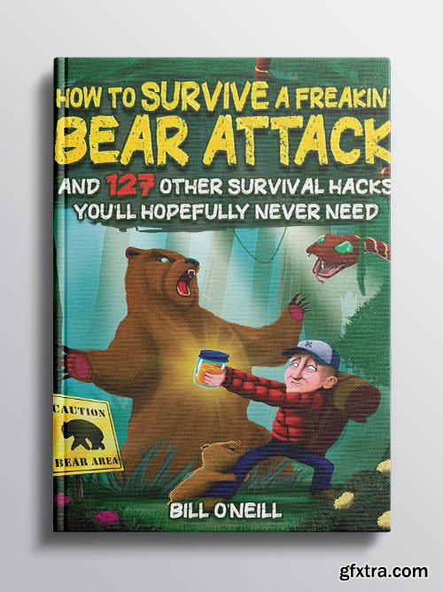 How To Survive A Freakin\' Bear Attack: And 127 Other Survival Hacks You\'ll Hopefully Never Need