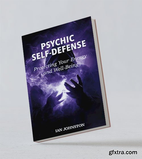 Psychic Self-Defense: Protecting Your Energy and Well-Being
