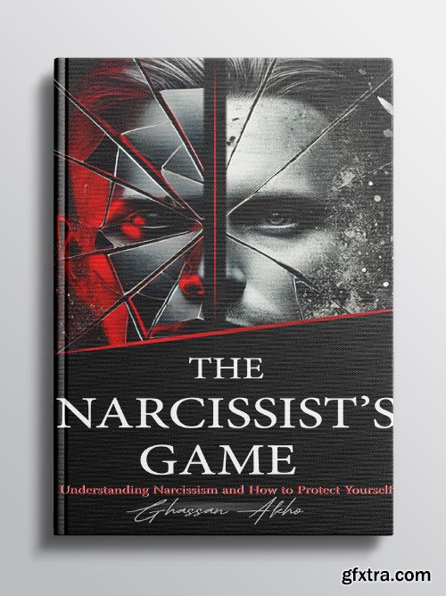 The Narcissist\'s Game: Understanding Narcissism and How to Protect Yourself