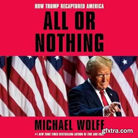 All or Nothing: How Trump Recaptured America