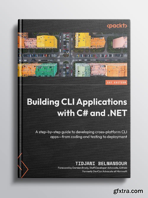 Building CLI Applications with C# and .NET: A step-by-step guide to developing cross-platform CLI apps—from coding and testing