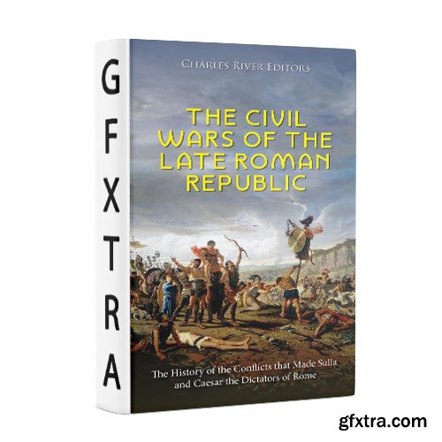 The Civil Wars of the Late Roman Republic