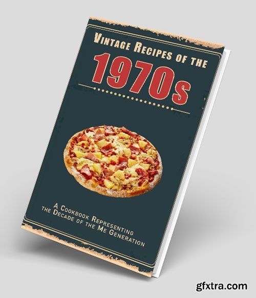 Vintage Recipes of the 1970s: A Cookbook Representing the Decade of the Me Generation