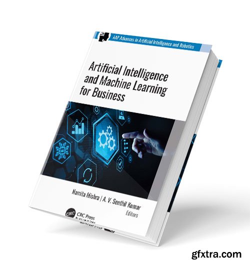 Artificial Intelligence and Machine Learning for Business, 1st Edition