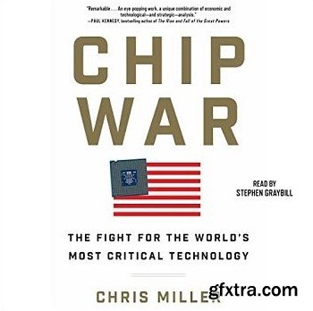 Chip War: The Quest to Dominate the World\'s Most Critical Technology