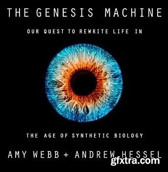 The Genesis Machine: Our Quest to Rewrite Life in the Age of Synthetic Biology