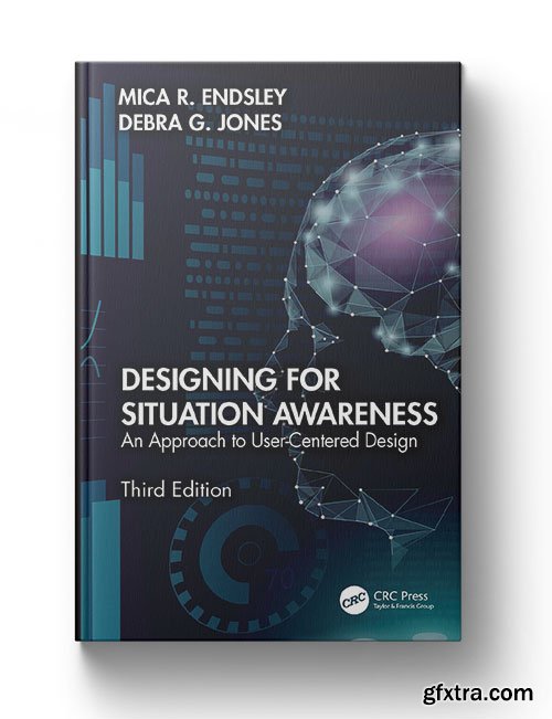 Designing for Situation Awareness: An Approach to User-Centered Design, 3rd Edition