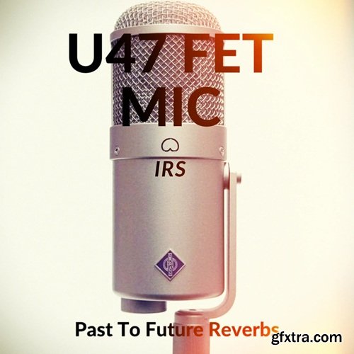 PastToFutureReverbs U47 FET Mic IRs!