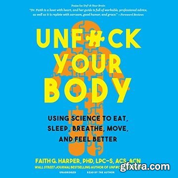 Unf--k Your Body: Using Science to Eat, Sleep, Breathe, Move, and Feel Better