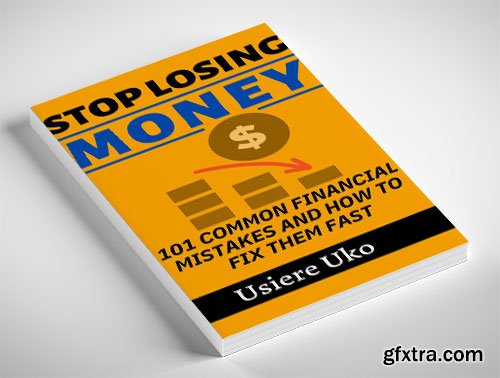 Stop Losing Money: 101 Common Financial Mistakes and How to Fix Them Fast