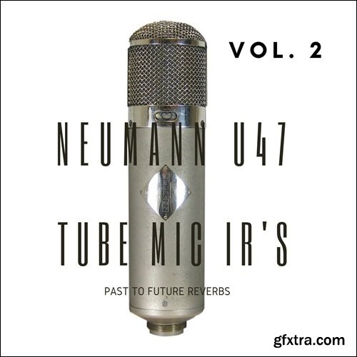 PastToFutureReverbs U47 Vintage Tube Mic IRs Vol 2!