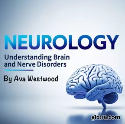 Neurology: Understanding Brain and Nerve Disorders