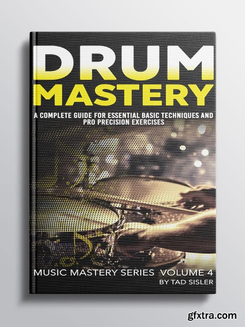 Drum Mastery: A Complete Guide for Essential Basic Techniques and Pro Precision Exercises