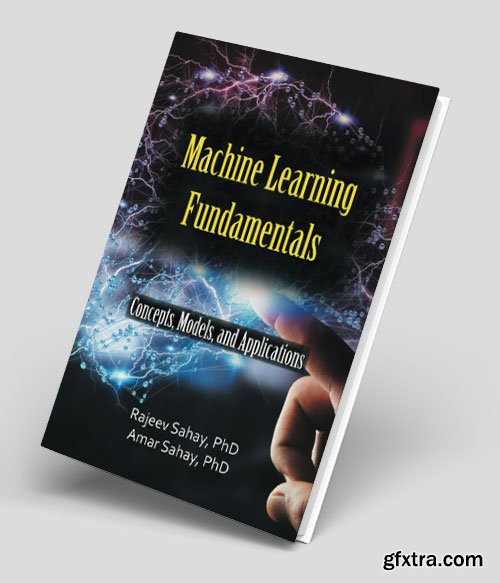 Machine Learning Fundamentals: Concepts, Models, and Applications