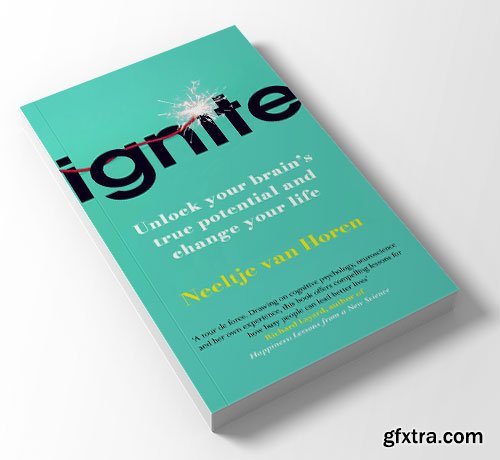 Ignite: Unlock your brain\'s true potential - and change your life