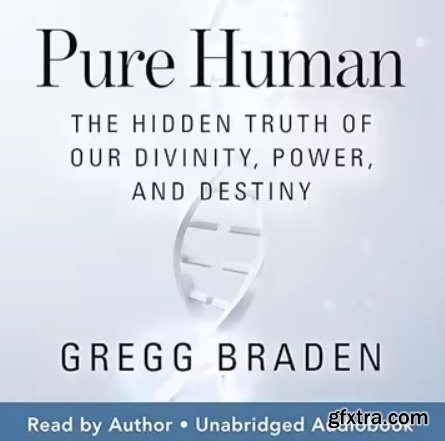 Pure Human: The Hidden Truth of Our Divinity, Power, and Destiny