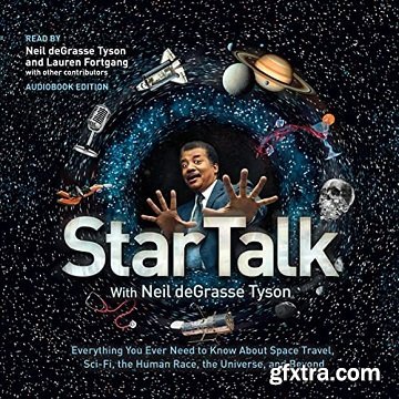 StarTalk: Everything You Ever Need to Know About Space Travel, Sci-Fi, the Human Race, the Universe, and Beyond