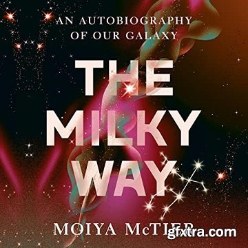 The Milky Way: An Autobiography of Our Galaxy