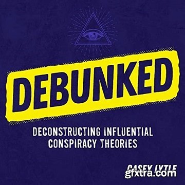 Debunked: Separate the Rational from the Irrational in Influential Conspiracy Theories