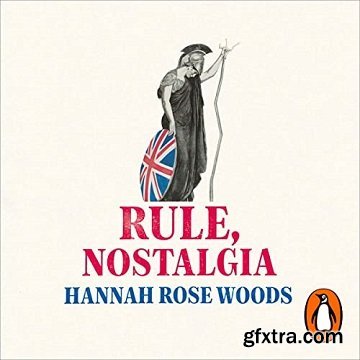 Rule, Nostalgia: A Backwards History of Britain