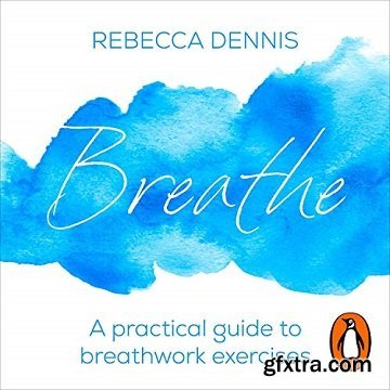 Breathe: A Practical Guide to Breathwork Exercises