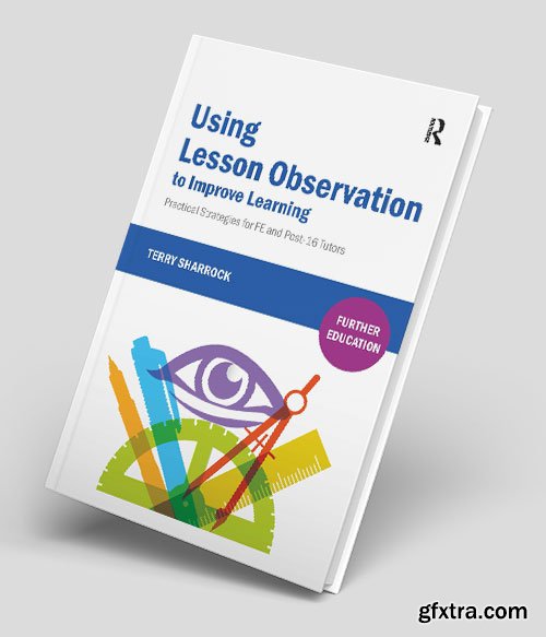 Using Lesson Observation to Improve Learning: Practical Strategies for FE and Post-16 Tutors