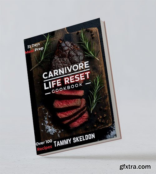 Carnivore Life Reset Cookbook: The Beginner\'s Kitchen Handbook to Sustainable Meat-Based Nutrition
