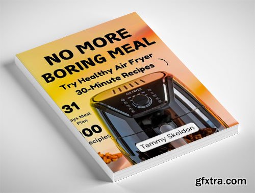 No More Boring Meal: Try Healthy Air Fryer 30-Minute Recipes