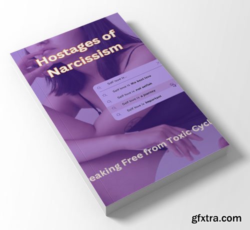 Hostages of Narcissism: Breaking Free from Toxic Cycles