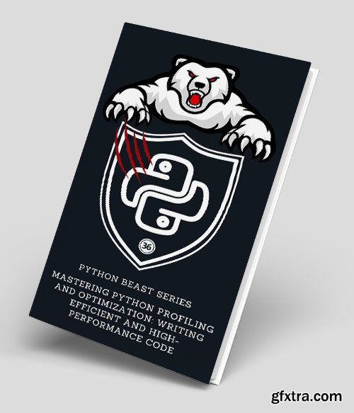 Mastering Python Profiling and Optimization: Writing Efficient and High-Performance Code