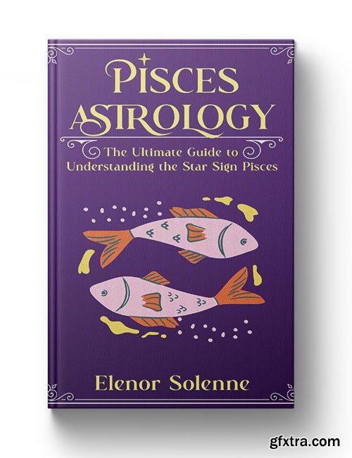 Pisces Astrology: The Ultimate Guide to Understanding the Star Sign Pisces