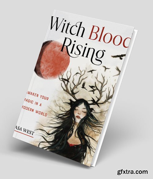 Witch Blood Rising: Awaken Your Magic in a Modern World