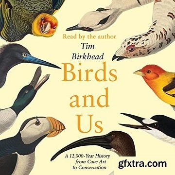 Birds and Us: A 12,000-Year History from Cave Art to Conservation