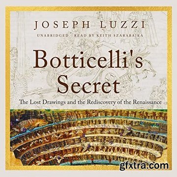 Botticelli\'s Secret: The Lost Drawings and the Discovery of the Renaissance