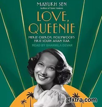 Love, Queenie: Merle Oberon, Hollywood\'s First South Asian Star