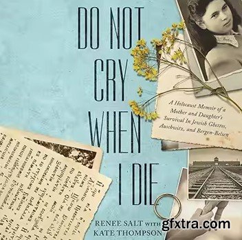 Do Not Cry When I Die: A Holocaust Memoir of a Mother and Daughter\'s Survival in Jewish Ghettos, Auschwitz