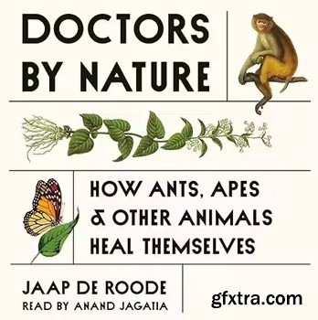 Doctors by Nature: How Ants, Apes, and Other Animals Heal Themselves