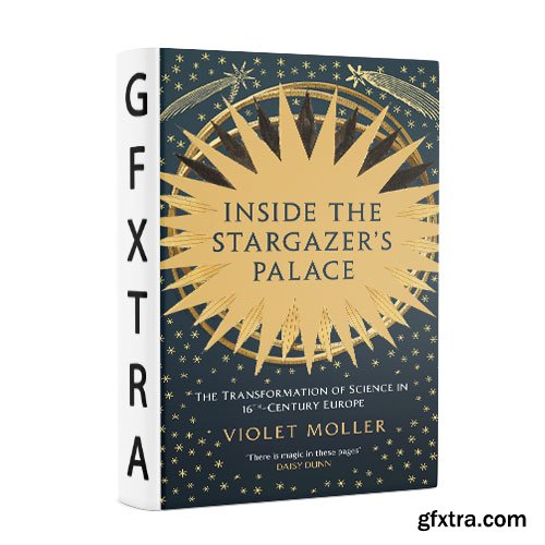 Inside the Stargazer\'s Palace: The Transformation of Science in 16th-Century Europe