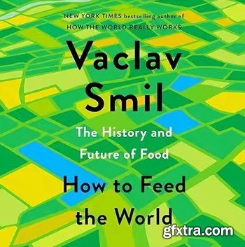 How to Feed the World: The History and Future of Food