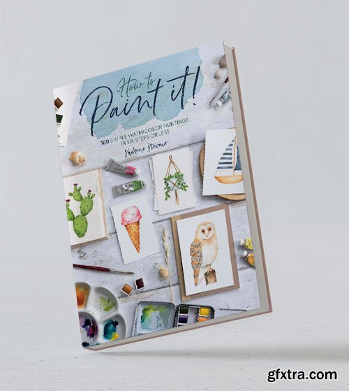 How to Paint It!: 100 simple watercolor paintings in six steps or less