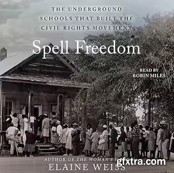 Spell Freedom: The Underground Schools That Built the Civil Rights Movement