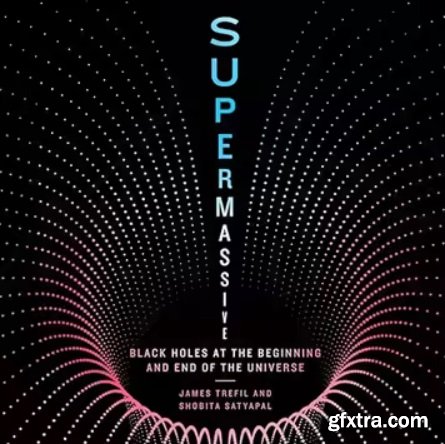 Supermassive: Black Holes at the Beginning and End of the Universe