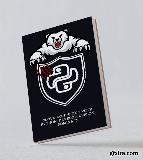 Cloud Computing with Python: Develop, Deploy, Dominate